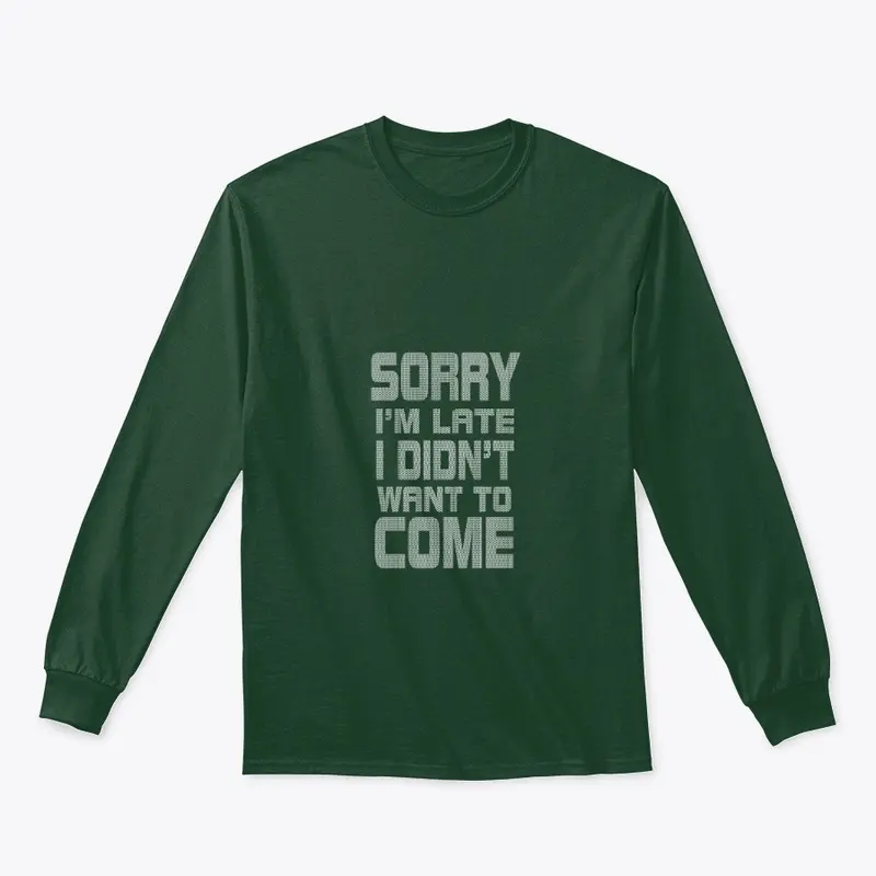 Sorry I'm Late I Didn't, Tee, Hoodie